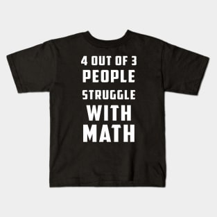 4 Out Of 3 People Struggle With Math Kids T-Shirt